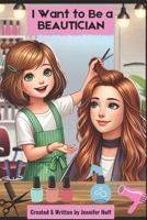 I Want to Be a Beautician B0F1LVSXVX Book Cover