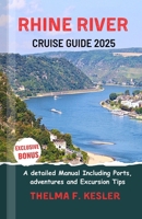 RHINE RIVER CRUISE GUIDE 2025: A detailed Manual Including Ports, adventures and Excursion Tips B0DVZ2CZ2T Book Cover