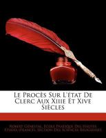 Le Procès Sur L'état De Clerc Aux Xiiie Et Xive Siècles 1145394922 Book Cover