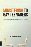 Ministering to Gay Teenagers: Practical Help for Youth Workers and Families 1470713586 Book Cover