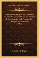 Projecto Do Codigo Civil Precedido Da Historia Documentada Do Mesmo E DOS Anteriores, E Projecto Do Codigo Civil Brazileiro (1897) 1167728424 Book Cover