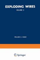 Exploding Wires: Volume 2 Proceedings of the Second Conference on the Exploding Wire Phenomenon, Held at Boston, November 13–15, 1961, under the ... Technological Institute Research Foundation 146847507X Book Cover