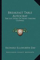 Breakfast Table Autocrat: The Life Story Of Henry Parsons Crowell 1163175927 Book Cover