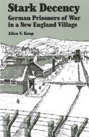 Stark Decency: German Prisoners of War in a New England Village 0874514681 Book Cover