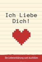 Ich Liebe Dich! Die Liebeserkl�rung Zum Ausf�llen: A5 Notizbuch Ausf�llbuch f�r deinen Partner Geschenke Liebe P�rchen Buch Liebeserkl�rung zum Selbstgestalten Gr�nde warum ich dich liebe Liebesbuch 1673993214 Book Cover