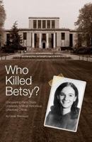 Who Killed Betsy? Uncovering Penn State University's Most Notorious Unsolved Crime. 0615498116 Book Cover