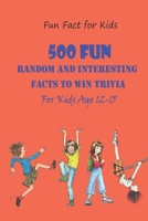 Fun Fact for Kids: 500 Fun, Random and Interesting Facts To Win Trivia B092CGLP25 Book Cover