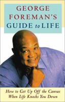 George Foreman's Guide to Life: How to Get Up Off the Canvas When Life Knocks You Down 074322499X Book Cover