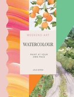 Weekend Art Watercolour: Learn to Paint in Less Than One Hour 183783640X Book Cover