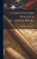 Constitucion Politica De...costa Rica... 1021275425 Book Cover