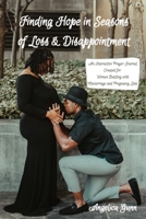 Finding Hope in Seasons of Loss & Disappointment: An Interactive Prayer Journal for Women Battling Miscarriage & Pregnancy Loss 0578960834 Book Cover