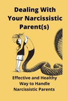 Dealing With Your Narcissistic Parent(s): Effective and Healthy Way to Handle Narcissistic Parents B0BDXTL6NS Book Cover