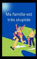 Ma famille est très stupide B0C47X6V65 Book Cover