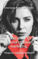 No es amor. Es trauma con buen marketing.: Porque las reglas han cambiado (Spanish Edition) B0GKZ25R5K Book Cover