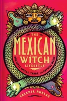 The Mexican Witch Lifestyle: Brujeria Spells, Tarot, and Crystal Magic 1982178140 Book Cover