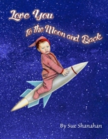 Love You to the Moon and Back 0692313893 Book Cover
