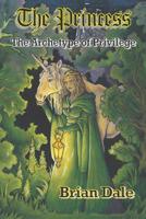 The Princess: The Archetype of Privilege 1099669499 Book Cover