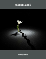 Hidden Beauties: A Fragile Strength B0FP5V6PPP Book Cover
