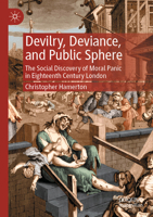 Devilry, Deviance, and Public Sphere: The Social Discovery of Moral Panic in Eighteenth Century London 3031148851 Book Cover