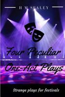Four Peculiar One-Act Plays: Strange Plays for Festivals 1539704963 Book Cover