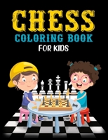 Chess Coloring Book for Kids: Classic Chess Pieces Coloring Activity Book for Adults Teens Boys Girls Baby Children Relaxation B08F6RYHTF Book Cover