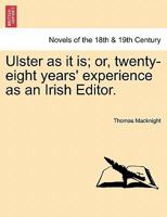 Ulster as It Is; Or, Twenty-Eight Years' Experience as an Irish Editor. 1241440204 Book Cover