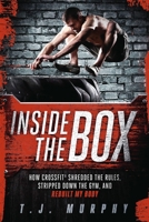 Inside the Box: How CrossFit ® Shredded the Rules, Stripped Down the Gym, and Rebuilt My Body 1934030902 Book Cover