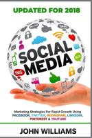 Social Media: Marketing Strategies for Rapid Growth Using: Facebook, Twitter, Instagram, LinkedIn, Pinterest and YouTube 1530429765 Book Cover