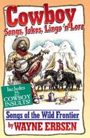 Cowboy Songs, Jokes, Lingo'n Lore: Songs of the Wild Frontier 1883206065 Book Cover