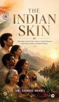 The Indian Skin: Take Back Control of Your Skin in a World Obsessed with Fairness, Filters, and False Promises B0H72KF4NN Book Cover
