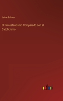 El Protestantismo Comparado con el Catolicismo 3368001493 Book Cover