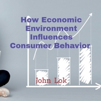 How Economic Environment Influences Consumer Behavior B09QKVZ5B3 Book Cover