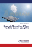 Design & Simulation Of Sun Tracking System Using PLC 365936911X Book Cover