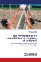 The methodology of specialization in the game of volleyball: The importance of communication in the transmission of knowledge 6206159388 Book Cover