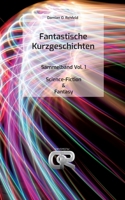 Fantastische Kurzgeschichten: Sammelband Vol. 1 - Science-Fiction & Fantasy 3756881822 Book Cover