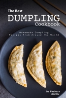 The Best Dumpling Cookbook: Homemade Dumpling Recipes from Around the World 1711878960 Book Cover