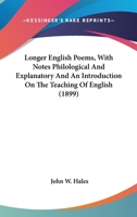 Longer English Poems: With Notes, Philological and Explanatory, and an Introduction on the Teaching of English 0548727279 Book Cover