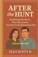 After the Hunt (Movie Review): Exploring the Story, the Characters, and the Truths Behind the Film B0FPVBCBL8 Book Cover