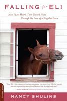 Falling for Eli: How I Lost Heart, Then Gained Hope Through the Love of a Singular Horse 0738215279 Book Cover