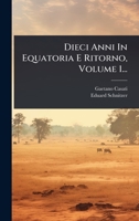 Dieci Anni In Equatoria E Ritorno, Volume 1... (Italian Edition) 1024905063 Book Cover