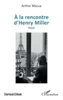À la rencontre d’Henry Miller: Essai (Des Hauts Et Débats) (French Edition) 2336469308 Book Cover