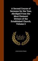 A Second Course of Sermons for the Year, Abridged from the Most Eminent Divines of the Established Church, Volume 2 1144588286 Book Cover