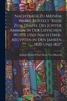 Nachträge Zu Meinem Werke Betitelt Reise Zum Tempel Des Jupiter Ammon in Der Libyschen Wüste Und Nach Ober-Aegypten in Den Jahren 1820 Und 1821 101840872X Book Cover
