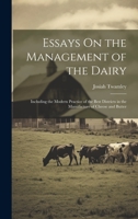 Essays On the Management of the Dairy: Including the Modern Practice of the Best Districts in the Manufacture of Cheese and Butter 1020282622 Book Cover