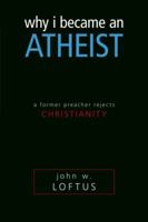 Why I Became an Atheist: A Former Preacher Rejects Christianity 1591025923 Book Cover