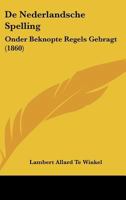 De Nederlandsche Spelling: Onder Beknopte Regels Gebragt (1860) 1160405581 Book Cover