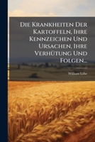 Die Krankheiten Der Kartoffeln, Ihre Kennzeichen Und Ursachen, Ihre Verhütung Und Folgen... 1279103116 Book Cover