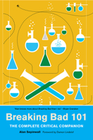Breaking Bad 101: The Complete Critical Companion 1419724835 Book Cover