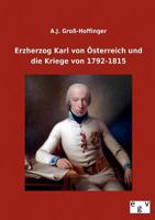 Erzherzog Karl Von Osterreich Und Die Kriege Von 1792-1815 3863829980 Book Cover