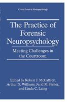 The Practice of Forensic Neuropsychology: Meeting Challenges in the Courtroom (Critical Issues in Neuropsychology): Meeting Challenges in the Courtroom (Critical Issues in Neuropsychology) 0306452561 Book Cover